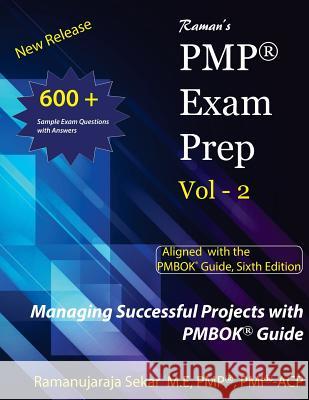 Raman's PMP Exam Prep Vol - 2 Aligned with the PMBOK Guide, Sixth Edition: Raman's PMP EXAM PREP Guide Vol 2 Sekar, Ramanujaraja 9781718703766 Createspace Independent Publishing Platform