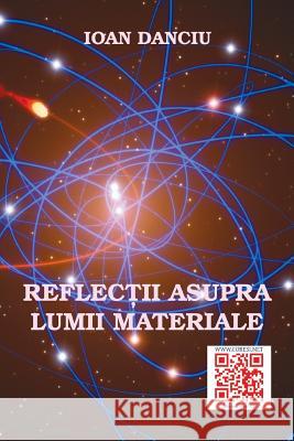 Reflectii Asupra Lumii Materiale: Eseu Ioan Danciu Vasile Poenaru 9781718705173 Createspace Independent Publishing Platform