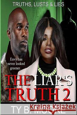 The Liar's Truth 2: Truths, Lusts & Lies Ty B. Moore 9781718705852 Createspace Independent Publishing Platform