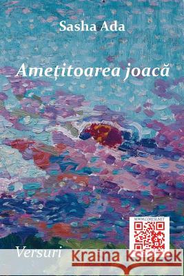 Ametitoarea Joaca: Versuri Sasha Ada Vasile Poenaru 9781718706347 Createspace Independent Publishing Platform