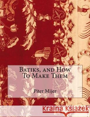 Batiks, and How To Make Them Chambers, Roger 9781718708013 Createspace Independent Publishing Platform