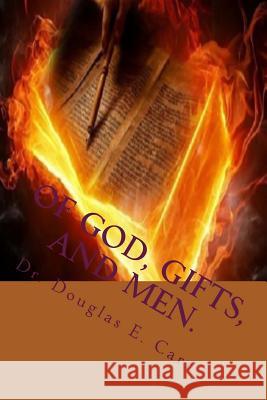 Of God, Gifts, and Men.: V 2 Holy Spirit Manifestations Dr Douglas E. Carr 9781718709010