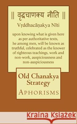 Old Chanakya Strategy: Aphorisms Rajen Jani 9781718710061 Createspace Independent Publishing Platform