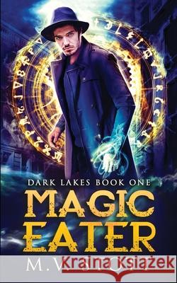 Magic Eater: An Uncanny Kingdom Urban Fantasy M. V. Stott David Bussell 9781718711211