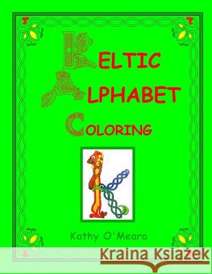 Keltic Alphabet Coloring: Lower Case Kathy O'Meara 9781718713581