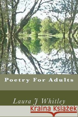 Poetry For Adults Laura J Whitley 9781718714441 Createspace Independent Publishing Platform