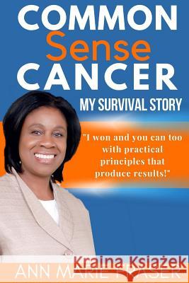 Common Sense Cancer Ann Marie Fraser 9781718715035 Createspace Independent Publishing Platform