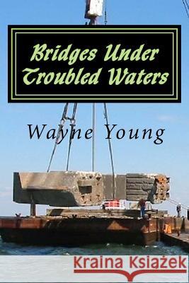 Bridges Under Troubled Waters: Upper Chesapeake and Tidal Potomac Fishing Reefs Wayne Young 9781718716940 Createspace Independent Publishing Platform