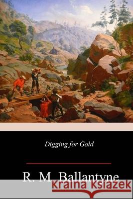 Digging for Gold Robert Michael Ballantyne 9781718718166