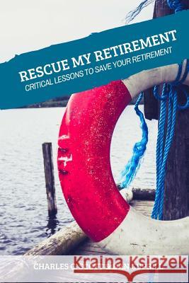 Rescue My Retirement Dan Cuprill Charles C. Scott 9781718718418