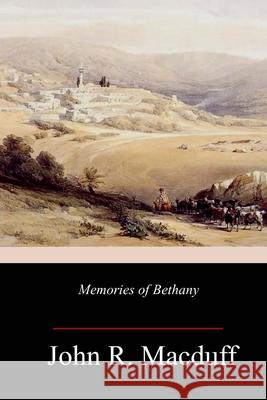 Memories of Bethany John R. Macduff 9781718719217 Createspace Independent Publishing Platform