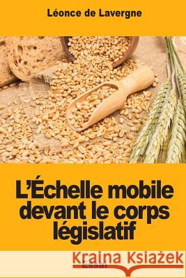 L'Échelle mobile devant le corps législatif De Lavergne, Leonce 9781718719354