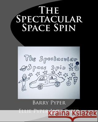 The Spectacular Space Spin Barry Pyper Ellie Pyper Jack Pyper 9781718719682