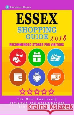 Essex Shopping Guide 2018: Best Rated Stores in Essex, England - Stores Recommended for Visitors, (Shopping Guide 2018) Anna R. Warner 9781718721074 Createspace Independent Publishing Platform