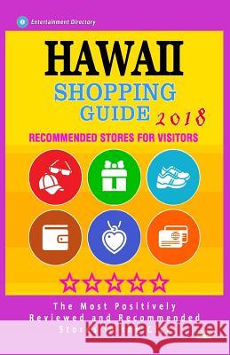 Hawaii Shopping Guide 2018: Best Rated Stores in Hawaii - Stores Recommended for Visitors, (Shopping Guide 2018) Bayard S. Turow 9781718721340 Createspace Independent Publishing Platform