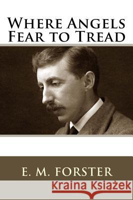 Where Angels Fear to Tread E. M. Forster 9781718721906 Createspace Independent Publishing Platform