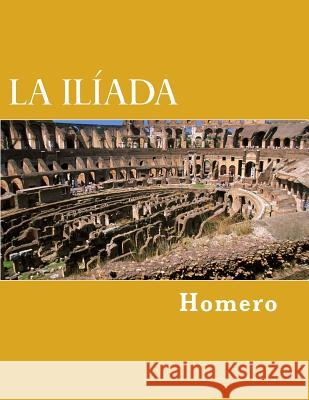 La Ilíada , Homero 9781718722255 Createspace Independent Publishing Platform