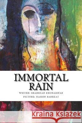 Immortal Rain Shahrzad Khodaeifar 9781718722392 Createspace Independent Publishing Platform