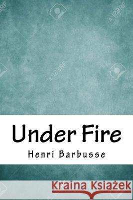 Under Fire Henri Barbusse 9781718722446