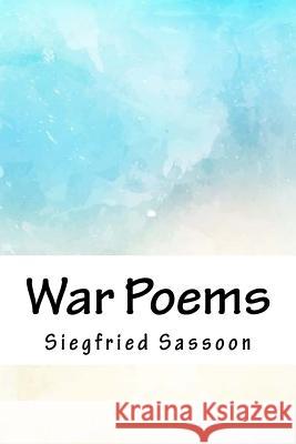 War Poems Siegfried Sassoon 9781718722453 Createspace Independent Publishing Platform