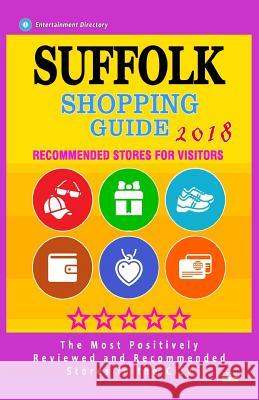 Suffolk Shopping Guide 2018: Best Rated Stores in Suffolk, Virginia - Stores Recommended for Visitors, (Shopping Guide 2018) Elizabeth R. Patton 9781718722477 Createspace Independent Publishing Platform
