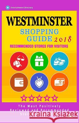 Westminster Shopping Guide 2018: Best Rated Stores in Westminster, England - Stores Recommended for Visitors, (Shopping Guide 2018) Gail H. Morris 9781718723399 Createspace Independent Publishing Platform