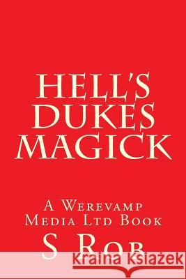 Hell's Dukes Magick S. Rob 9781718723429 Createspace Independent Publishing Platform