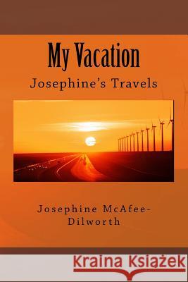 My Vacation: Josephine's Travels Josephine Persephone McAfee-Dilworth Nolan Miller 9781718725652 Createspace Independent Publishing Platform