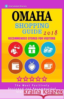 Omaha Shopping Guide 2018: Best Rated Stores in Omaha, Nebraska - Stores Recommended for Visitors, (Shopping Guide 2018) Charles R. Southern 9781718725881 Createspace Independent Publishing Platform