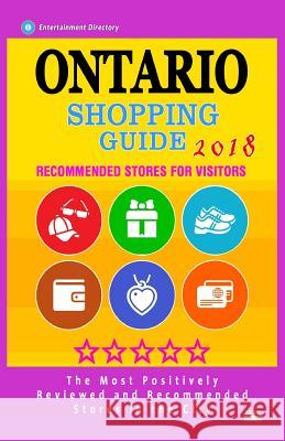 Ontario Shopping Guide 2018: Best Rated Stores in Ontario, Canada - Stores Recommended for Visitors, (Shopping Guide 2018) Clancy D. Sharon 9781718726284
