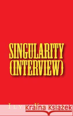 SINGULARITY (interview) Kogan, Ilya 9781718726499 Createspace Independent Publishing Platform