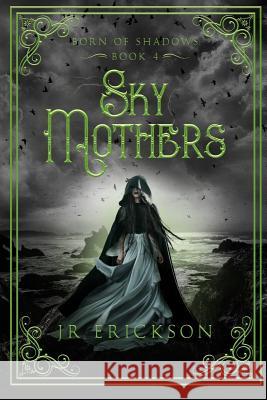 Sky Mothers J. R. Erickson 9781718729308 Createspace Independent Publishing Platform