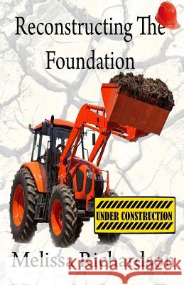 Reconstructing The Foundation Richardson, Melissa 9781718730441 Createspace Independent Publishing Platform