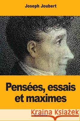 Pensées, essais et maximes Joubert, Joseph 9781718731585 Createspace Independent Publishing Platform