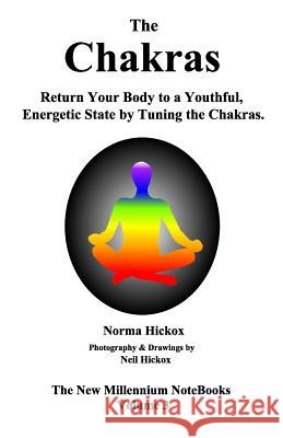 The Chakras - A Closer Look at Our Energy Centers: Twelve Levels of Tuning for Each Chakra Norma Hickox Neil Hickox 9781718734180