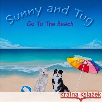 Sunny and Tug Go to the Beach: The Adventures of Sunny and Tug Amanda Marsh Krista Doyle 9781718734661 Createspace Independent Publishing Platform