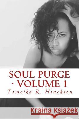 Soul Purge - Volume 1 Tameika R. Hinckson 9781718736177 Createspace Independent Publishing Platform