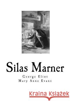 Silas Marner: The Weaver of Raveloe George Eliot Mary Anne Evans 9781718740778