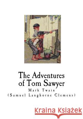 The Adventures of Tom Sawyer: Mark Twain Mark Twain 9781718741546 Createspace Independent Publishing Platform