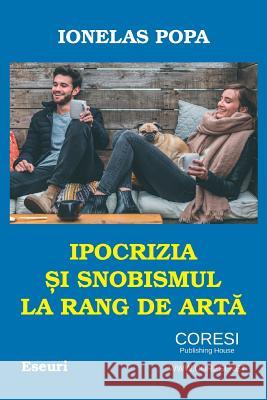 Ipocrizia Si Snobismul La Rang de Arta: Eseuri Ionelas Popa Vasile Poenaru 9781718743243 Createspace Independent Publishing Platform