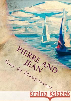 Pierre and Jean Guy De Maupassant 9781718743601 Createspace Independent Publishing Platform