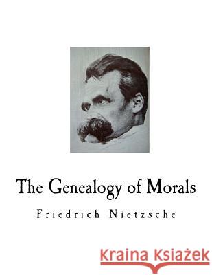 The Genealogy of Morals: A Polemic Friedrich Wilhelm Nietzsche Horace B. Samuel J. M. Kennedy 9781718745186