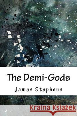 The Demi-Gods James Stephens 9781718747784