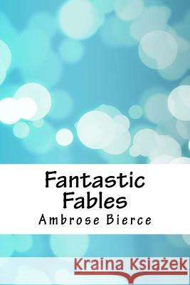 Fantastic Fables Ambrose Bierce 9781718747906