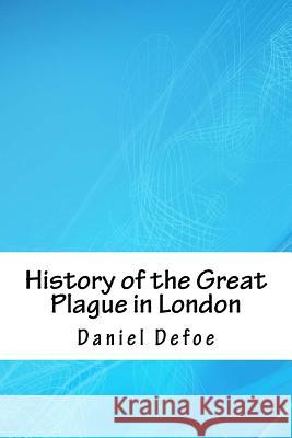 History of the Great Plague in London Daniel Defoe 9781718748460