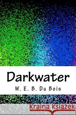 Darkwater W. E. B. Du Bois 9781718748484 Createspace Independent Publishing Platform