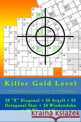 Killer Gold Level - 250 Championship Puzzles - 9 X 9 Sudoku -: 50 Pitenko, Andrii 9781718750036 Createspace Independent Publishing Platform
