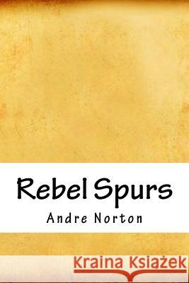 Rebel Spurs Andre Norton 9781718750784