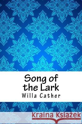 Song of the Lark Willa Cather 9781718750906