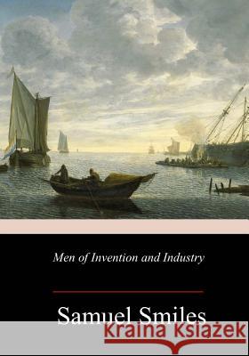 Men of Invention and Industry Samuel Smiles 9781718751996